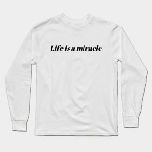 Life is a miracle Long Sleeve T-Shirt